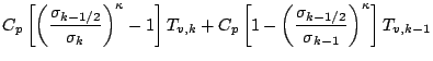 $\displaystyle C_{p}
\left[ \left( \frac{ \sigma_{k-1/2} }{ \sigma_k } \right)^{...
...eft( \frac{ \sigma_{k-1/2} }{ \sigma_{k-1} } \right)^{\kappa}
\right] T_{v,k-1}$