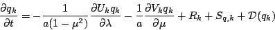 \begin{displaymath}
\frac{\partial q_k}{\partial t}
= - \frac{1}{a(1-\mu^{2})}...
...al V_k q_k}{\partial \mu}
+ R_k
+ S_{q,k}
+ {\cal D}(q_k)
\end{displaymath}