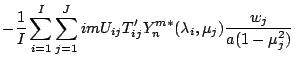 $\displaystyle - \frac{1}{I} \sum_{i=1}^{I} \sum_{j=1}^{J}
im U_{ij} T'_{ij}
Y_n^{m *} ( \lambda_i, \mu_j )
\frac{w_j}{a(1-\mu_j^{2})}$