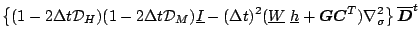 $\displaystyle \left\{ ( 1-2\Delta t {\cal D}_H )( 1-2\Delta t {\cal D}_M )
\und...
...vect{G} \Dvect{C}^{T} ) \nabla^{2}_{\sigma}
\right\}
\overline{ \Dvect{D} }^{t}$