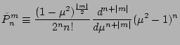 $\displaystyle \tilde{P}_n^m
\equiv \frac{ (1-\mu^2)^{\frac{\vert m\vert}{2}} }{2^n n!}
\DD[n+\vert m\vert]{}{\mu} (\mu^2-1)^n$