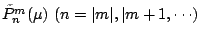 $\tilde{P}_n^m(\mu) \ (n=\vert m\vert,\vert m+1, \cdots)$