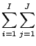 ${\displaystyle \sum_{i=1}^{I} \sum_{j=1}^{J} }$