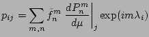 $\displaystyle p_{ij} = \sum_{m,n} \tilde{f}_n^m
\left. \DD{P_n^m}{\mu} \right\vert _j
\exp(im \lambda_i)$