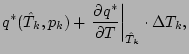 $\displaystyle q^{*} (\hat{T}_{k},p_{k})
+ \left. \DP{q^{*}}{T} \right\vert _{\hat{T}_{k}}
\cdot \Delta T_{k},$