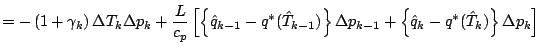 $\displaystyle =
- \left( 1
+ \gamma_{k}
\right) \Delta T_{k} \Delta p_{k}
+ \fr...
...{k-1}
+ \left\{ \hat{q}_{k} - q^{*} (\hat{T}_{k}) \right\}
\Delta p_{k}
\right]$