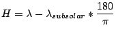 $\displaystyle H = \lambda - \lambda_{subsolar} * \frac{180}{\pi}$