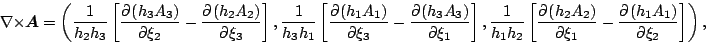 \begin{displaymath}
\Drot \Dvect{A}
= \left( \frac{1}{h_2 h_3}
\left[ \DP{(h_...
...DP{(h_2 A_2)}{\xi_1} - \DP{(h_1 A_1)}{\xi_2} \right]
\right),
\end{displaymath}