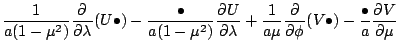 $\displaystyle \frac{1}{a (1-\mu^2)} \DP{}{\lambda} (U\bullet)
-\frac{\bullet}{a...
...\lambda}
+\frac{1}{a \mu} \DP{}{\phi} (V\bullet)
-\frac{\bullet}{a} \DP{V}{\mu}$