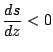 $\displaystyle \DD{s}{z} < 0$