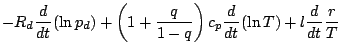 $\displaystyle - R_d \DD{}{t} (\ln p_d)
+ \left(1 + \frac{q}{1-q} \right) c_p
\DD{}{t} (\ln T)
+ l \DD{}{t} \frac{r}{T}$