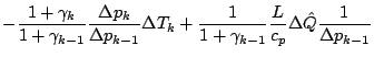 $\displaystyle - \frac{1 + \gamma_{k}}{1+\gamma_{k-1}}
\frac{\Delta p_{k}}{\Delt...
... \frac{1}{1+\gamma_{k-1}}
\frac{L}{c_p}
\Delta \hat{Q}
\frac{1}{\Delta p_{k-1}}$