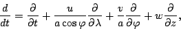 \begin{displaymath}
\DD{}{t}
= \DP{}{t}
+ \frac{u}{a \cos \varphi} \DP{}{\lambda}
+ \frac{v}{a} \DP{}{\varphi}
+ w \DP{}{z},
\end{displaymath}