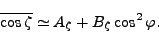 \begin{displaymath}
\overline{\cos \zeta} \simeq A_{\zeta} + B_{\zeta} \cos^2 \varphi .
\end{displaymath}