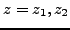 $z=z_1,z_2$