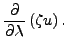 $\displaystyle \DP{}{\lambda} \left( \zeta u \right) .$