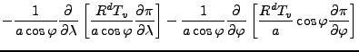 $\displaystyle - \frac{1}{a \cos \varphi} \DP{}{\lambda} \left[ \frac{R^d T_v}{a...
... \DP{}{\varphi} \left[ \frac{R^d T_v}{a} \cos \varphi \DP{\pi}{\varphi} \right]$