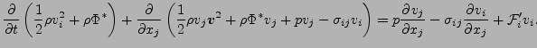 $\displaystyle \DP{}{t} \left( \frac{1}{2} \rho v_i^2 + \rho \Phi^* \right) + \D...
...ight) = p \DP{v_j}{x_j} - \sigma_{ij} \DP{v_i}{x_j} + {\cal F}_i^{\prime} v_i .$