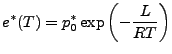 $\displaystyle e^{*}(T) = p^{*}_{0} \exp \left( - \frac{L}{RT} \right)$