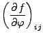 $\displaystyle \left(\DP{f}{\varphi}\right)_{ij}$