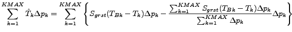 $\displaystyle \sum^{KMAX}_{k=1} \hat{T}_{k} \Delta p_{k}
= \sum^{KMAX}_{k=1}
\l...
...- T_{k}) \Delta p_{k}
}{
\sum^{KMAX}_{k=1} \Delta p_{k}
}
\Delta p_{k}
\right\}$