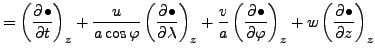 $\displaystyle = \left( \DP{\bullet}{t} \right)_z + \frac{u}{a \cos \varphi} \le...
...{a} \left( \DP{\bullet}{\varphi} \right)_z + w \left( \DP{\bullet}{z} \right)_z$