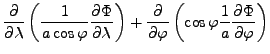 $\displaystyle \DP{}{\lambda} \left( \frac{1}{a \cos \varphi} \DP{\Phi}{\lambda}...
...ht) + \DP{}{\varphi} \left( \cos \varphi \frac{1}{a} \DP{\Phi}{\varphi} \right)$