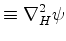 $\displaystyle \equiv \nabla_H^2 \psi$