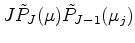 $\displaystyle J \tilde{P}_J (\mu) \tilde{P}_{J-1} (\mu_j)$