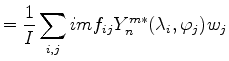 $\displaystyle = \frac{1}{I} \sum_{i,j} im f_{ij} Y_n^{m*} (\lambda_i, \varphi_j) w_j$