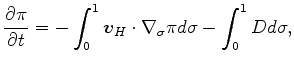 $\displaystyle \DP{\pi}{t} = - \int_{0}^{1} \Dvect{v}_{H} \cdot \nabla_{\sigma} \pi d \sigma - \int_{0}^{1} D d \sigma ,$