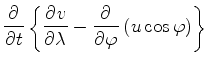 $\displaystyle \DP{}{t} \left\{ \DP{v}{\lambda} - \DP{}{\varphi} \left( u \cos \varphi \right) \right\}$