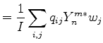 $\displaystyle = \frac{1}{I} \sum_{i,j} q_{ij} Y_n^{m*} w_j$