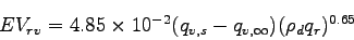 \begin{displaymath}
EV_{rv} = 4.85\times 10^{-2}(q_{v,s} -q_{v,\infty})(\rho_{d}q_{r})^{0.65}
\end{displaymath}