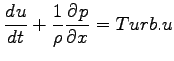 $\displaystyle \DD{u}{t} + \Dinv{\rho}\DP{p}{x} = Turb.u$