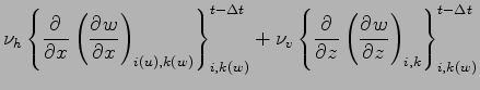 $\displaystyle \nu_{h} \left\{ \DP{}{x} \left(\DP{w}{x}\right)_{i(u),k(w)} \righ...
... \left\{ \DP{}{z} \left(\DP{w}{z}\right)_{i,k} \right\}_{i,k(w)}^{t - \Delta t}$