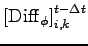 $\displaystyle \left[ {\rm Diff}_{\phi} \right]_{i,k}^{t - \Delta t}$