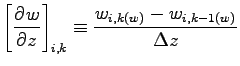 $\displaystyle \left[\DP{w}{z} \right]_{i,k}
\equiv \frac{w_{i, k(w)} - w_{i, k-1(w)}}{\Delta z}$