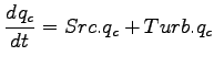 $\displaystyle \DD{q_{c}}{t} = Src.q_{c} + Turb.q_{c}$