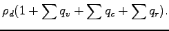 $\displaystyle \rho_{d} (1 + \sum q_{v} + \sum q_{c} + \sum q_{r} ).$