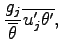 $\displaystyle \frac{g_{j}}{\overline{\theta}}
\overline{u^{\prime}_{j} \theta^{\prime}} ,$