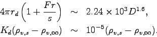 \begin{eqnarray*}
4\pi r_{d}\left(1+\frac{Fr}{s}\right) &\sim& 2.24\times 10^{3...
...} - \rho_{v,\infty}) &\sim& 10^{-5}(\rho_{v,s}-\rho_{v,\infty}).
\end{eqnarray*}