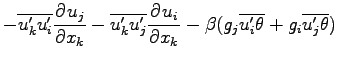 $\displaystyle -\overline{u^{\prime}_{k}u^{\prime}_{i}}\DP{u_{j}}{x_{k}}
-\overl...
...(g_{j}\overline{u^{\prime}_{i}\theta }
+ g_{i}\overline{u^{\prime}_{j}\theta })$