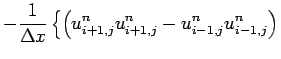 $\displaystyle - \frac{1}{\Delta x}\left\{
\left(u_{i+1,j}^{n}u_{i+1,j}^{n} - u_{i-1,j}^{n}u_{i-1,j}^{n}\right)
\right.$