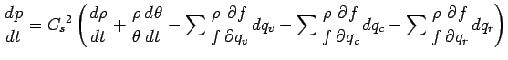 $\displaystyle \DD{p}{t}
= {C_{s}}^{2}
\left(
\DD{\rho}{t}
+ \frac{\rho}{\theta}...
...rho}{f} \DP{f}{q_{c}} dq_{c}
- \sum \frac{\rho}{f} \DP{f}{q_{r}} dq_{r}
\right)$