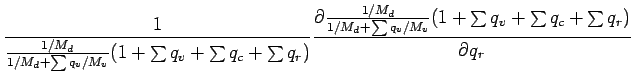 $\displaystyle \Dinv{\frac{1/M_{d}}{1/M_{d} + \sum q_{v}/M_{v}}
(1 + \sum q_{v} ...
...{1/M_{d} + \sum q_{v}/M_{v}}
(1 + \sum q_{v} + \sum q_{c} + \sum q_{r})}{q_{r}}$