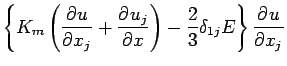 $\displaystyle \left\{
K_{m} \left(\DP{u}{x_{j}} + \DP{u_{j}}{x}\right)
- \frac{2}{3} \delta_{1j} E
\right\}
\DP{u}{x_{j}}$