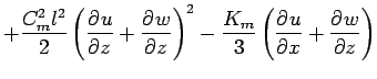 $\displaystyle + \frac{ C_{m}^{2} l^{2} }{2}
\left( \DP{u}{z} + \DP{w}{z}\right)^{2}
- \frac{K_{m}}{3}
\left( \DP{u}{x} + \DP{w}{z} \right)$