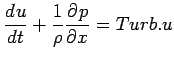 $\displaystyle \DD{u}{t} + \Dinv{\rho}\DP{p}{x} = Turb.u$