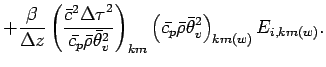 $\displaystyle + \frac{\beta}{\Delta z}
\left(
\frac{\bar{c}^{2}{\Delta \tau}^{2...
...\left(
\bar{c_{p}} \bar{\rho} \bar{\theta}_{v}^{2}
\right)_{km(w)}
E_{i,km(w)}.$